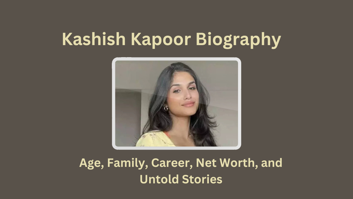 Kashish Kapoor Biography