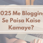 2025 Me Blogging Se Paisa Kaise Kamaye