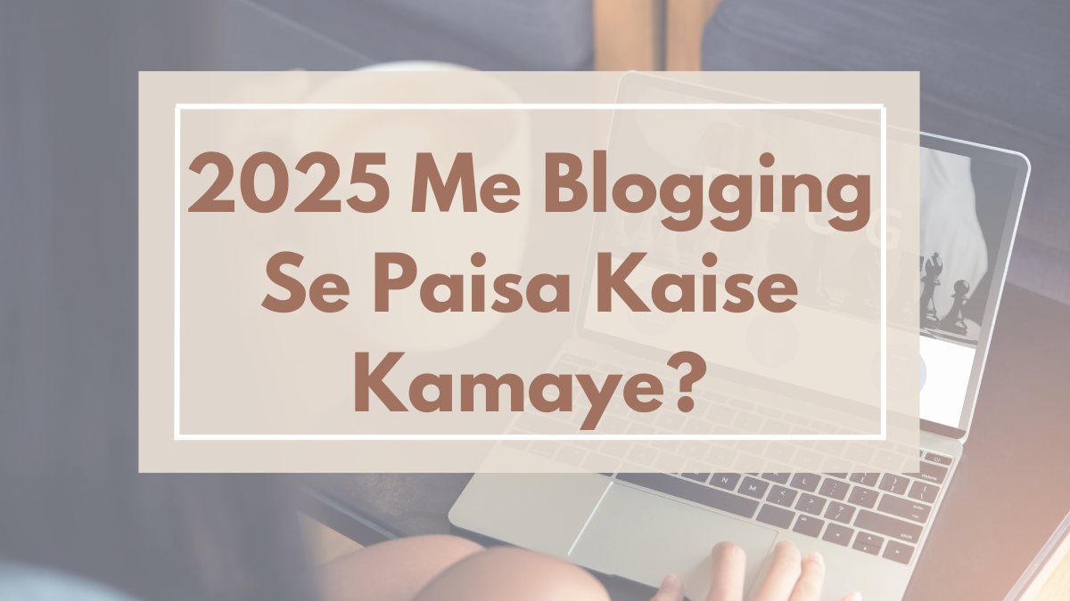 2025 Me Blogging Se Paisa Kaise Kamaye
