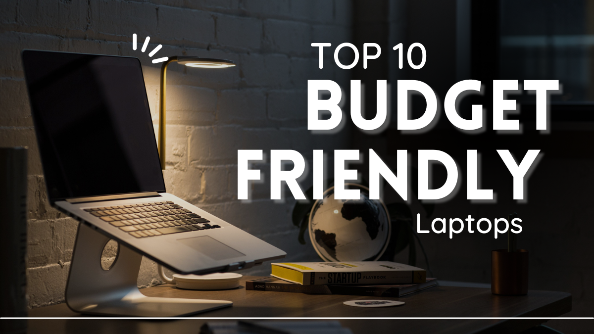 Top 10 Budget Friendly Laptops